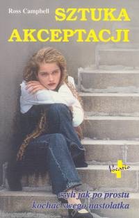 Sztuka akceptacji czyli jak po prostu kochać swego nastolatka - Campbell Ross - ebook