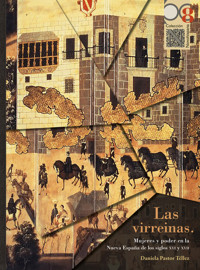 Las virreinas. Mujeres y poder en la Nueva España de los siglos XVI y XVII - Daniela Pastor Téllez - ebook