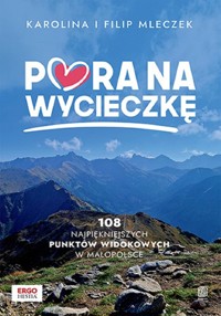 Pora na wycieczkę. 108 najpiękniejszych punktów widokowych w Małopolsce - Karolina Mleczek, Filip Mleczek - książka