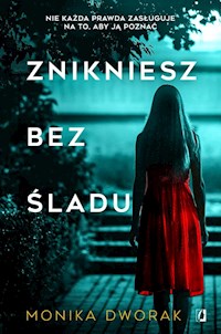 Znikniesz bez śladu - Dworak Monika - książka