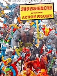 "110 dramatic superheroes and supervillains action figures" - Robby Bobby - ebook