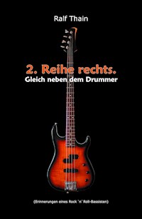2. Reihe rechts. Gleich neben dem Drummer! - Ralf Thain - ebook