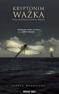 Kryptonim Ważka Misja nieobliczalnego drona - Janusz Moździerz - książka