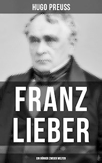 Franz Lieber - Ein Bürger zweier Welten - Hugo Preuß - ebook