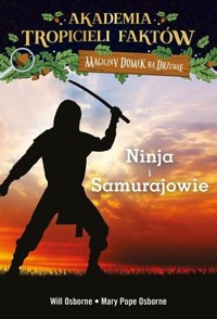 Ninja i samurajowie. Akademia Tropicieli Faktów. Seria Magiczny domek na drzewie - Mary Pope Osborne, Natalie Pope Boyce - książka