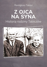 Z ojca na syna. Historia rodziny Tabiszów - Tabisz Remigiusz - ebook