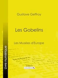 Les Gobelins - Gustave Geffroy - ebook