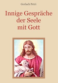 Innige Gespräche der Seele mit Gott - Gerlach Petri - ebook