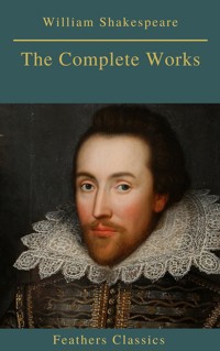The Complete Works of William Shakespeare (Best Navigation, Active TOC) (Feathers Classics) - William Shakespeare - ebook