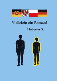 Vielleicht ein Roman - Hubertus S. - ebook