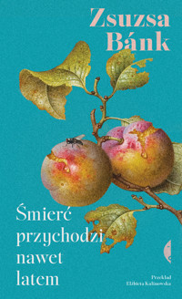 Śmierć przychodzi nawet latem - Bánk Zsuzsa - ebook + książka