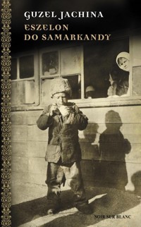 Eszelon do Samarkandy - Guzel Jachina - ebook + książka