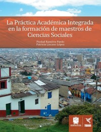 La Práctica Académica Integrada en la formación de maestros de Ciencias Sociales - Piedad Ramirez Pardo - ebook