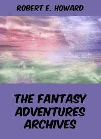 The Fantasy Adventures Archives - Robert E. Howard - ebook