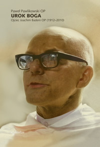 Urok Boga. Ojciec Joachim Badeni OP (1912–2010) - Paweł Pawlikowski OP - ebook