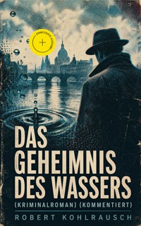 Das Geheimnis des Wassers (Kriminalroman) (Kommentiert) - Robert Kohlrausch - ebook