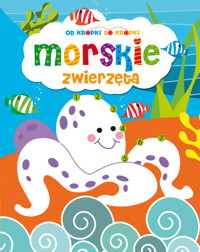 Od kropki do kropki: Morskie zwierzęta - zbiorowa praca - książka