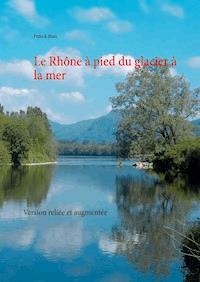 Le Rhône à pied du glacier à la mer - Patrick Huet - ebook