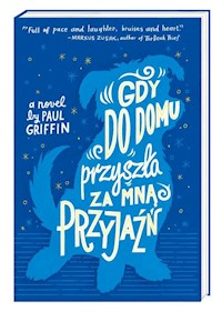 Gdy do domu przyszła za mną Przyjaźń - Paul Griffin - książka