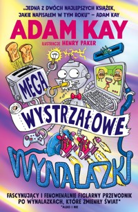Megawystrzałowe wynalazki. Fascynujący i fenomenalnie figlarny przewodnik po wynalazkach, które zmieniły świat (albo i nie) - Adam Kay - książka