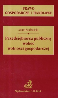 Przedsiębiorca publiczny wobec wolności gospodarczej - Adam Szafrański - książka