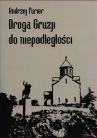Droga Gruzji do niepodległości - Andrzej Marek Furier - ebook