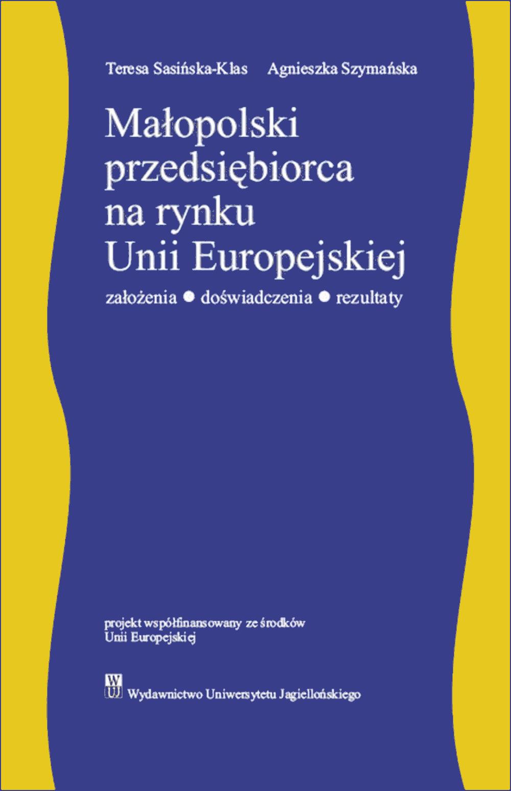 Okładka:Małopolski przedsiębiorca na rynku Unii Europejskiej. Założenia – doświadczenia - rezultaty 