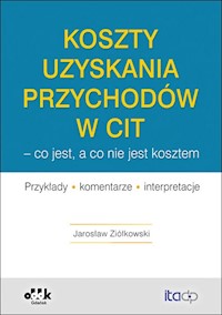 Koszty uzyskania przychodów w CIT - co jest, a co nie jest kosztem - Ziółkowski Jarosław - książka