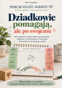 Dziadkowie pomagają, ale po swojemu - Jak uzgodnić zasady opieki nad dzieckiem, reagować na ich łamanie i rozmawiać bez konkursu na lepszego rodzica - Max Paradox - ebook