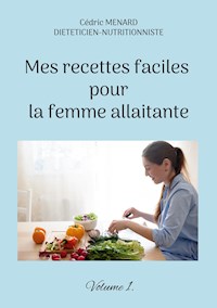 Mes recettes faciles pour la femme allaitante. - Menard Cédric - ebook