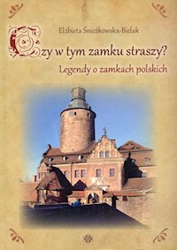 Czy w tym zamku straszy? Legendy o zamkach polskich - Śnieżkowska-Bidak Elżbieta - książka