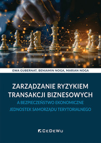 Zarządzanie ryzykiem transakcji biznesowych a bezpieczeństwo ekonomiczne jednostek samorządu terytorialnego - Gubernat Ewa, Noga Beniamin, Noga Marian - książka
