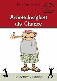 Arbeitslosigkeit als Chance - Kurt Tepperwein - ebook
