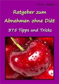 Ratgeber zum Abnehmen ohne Diät - Alina Steffen - ebook