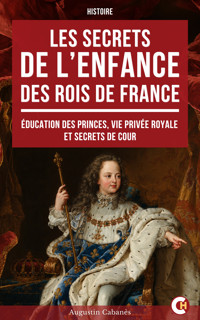 Les Secrets de l’enfance des rois de France - Augustin Cabanès - ebook