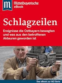 Die großen Schlagzeilen Ostbayerns - Mittelbayerische Zeitung - ebook
