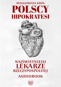 Polscy Hipokratesi. Najświetniejsi lekarze Rzeczypospolitej - Małgorzata Król - ebook + audiobook