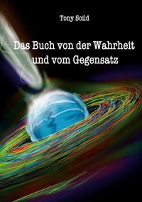 Das Buch von der Wahrheit und vom Gegensatz - Tony Soild - ebook