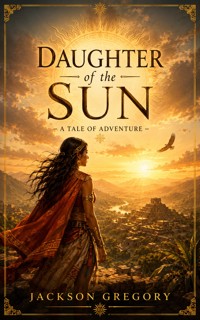 Daughter of the Sun - A Tale of Adventure - Jackson Gregory - ebook
