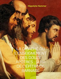 La Didachè ou l'enseignement des douze Apôtres : Suivi de l'Épître de Barnabé - Hippolyte Hemmer - ebook