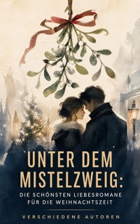 Unter dem Mistelzweig: Die schönsten Liebesromane für die Weihnachtszeit - Jane Austen  - ebook
