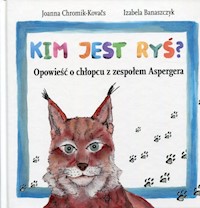Kim jest Ryś? Opowieść o chłopcu z zespołem Aspergera - Chromik-Kovacs Joanna, Banaszczyk Izabela - książka