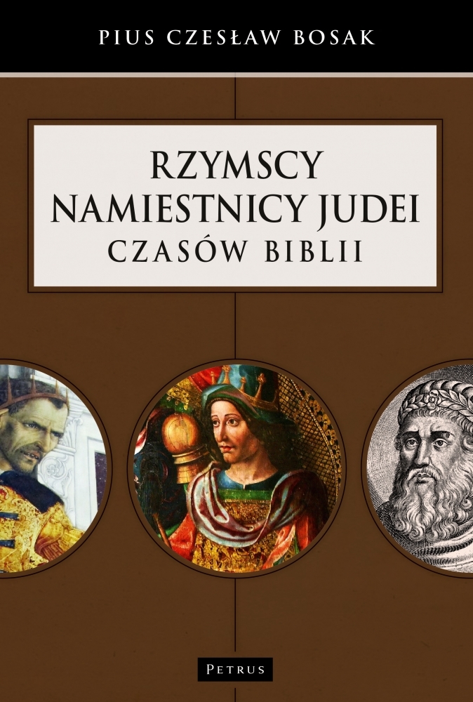 Rzymscy namiestnicy Judei czasów Biblii. Leksykon - Pius Czesław Bosak - książka