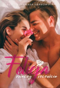 Felicja znaczy szczęście - Agata Czykierda-Grabowska - ebook + audiobook + książka