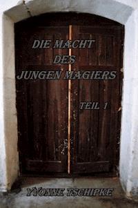 Die Macht des jungen Magiers - Yvonne Tschipke - ebook