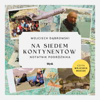 Na siedem kontynentów. Notatnik podróżnika - Dąbrowski Wojciech - audiobook