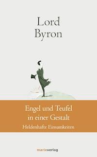 Engel und Teufel in einer Gestalt - George Gordon Noël Lord Byron - ebook
