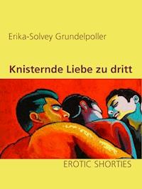 Knisternde Liebe zu dritt - Erika-Solvey Grundelpoller - ebook