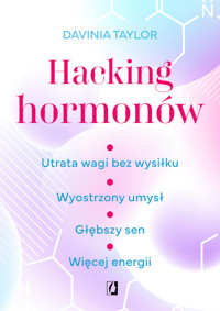 Hacking hormonów. Utrata wagi bez wysiłku. Wyostrzony umysł. Głębszy sen. Więcej energii - Davinia Taylor - ebook + książka