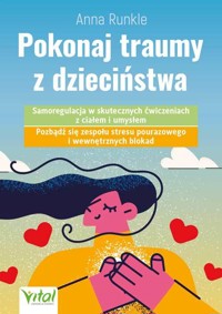 Pokonaj traumy z dzieciństwa - Anna Runkle - ebook + książka